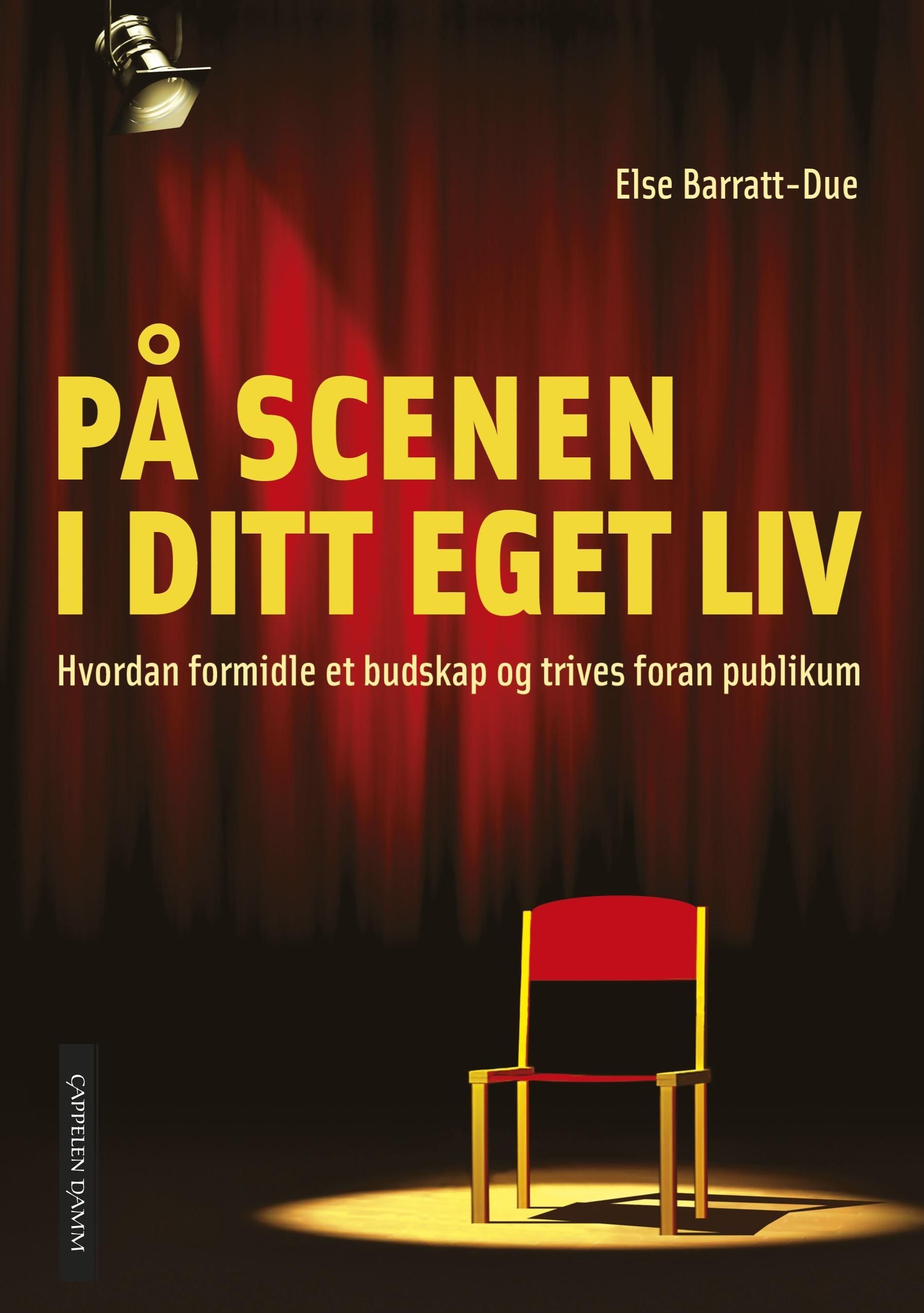 På scenen i ditt eget liv : hvordan formidle et budskap og trives foran publikum