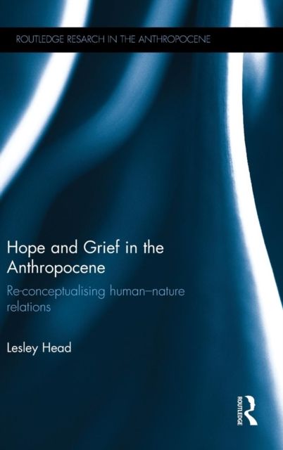 Hope and Grief in the Anthropocene : Re-conceptualising human–nature relations
