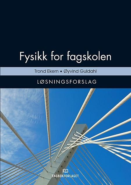 Fysikk for fagskolen : løsningsforslag