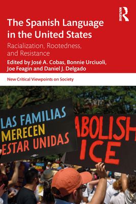 The Spanish Language in the United States : Rootedness, Racialization, and Resistance