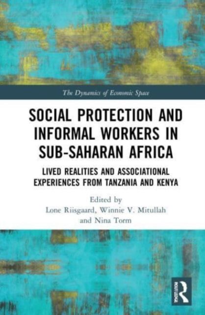Social Protection and Informal Workers in Sub-Saharan Africa : Lived Realities and Associational Experiences from Tanzania and Kenya