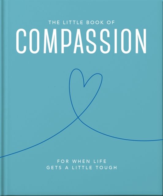 The Little Book of Compassion : For when life gets a little tough