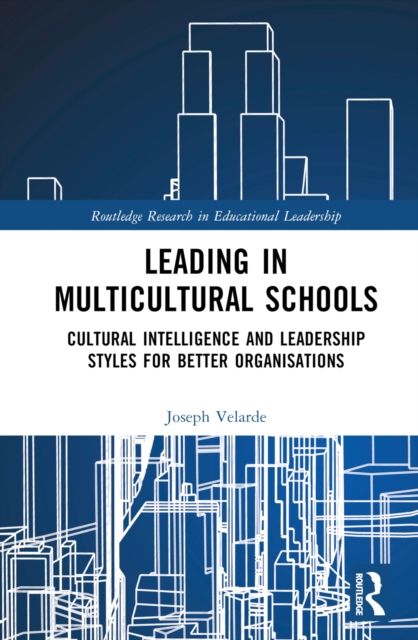 Leading in Multicultural Schools : Cultural Intelligence and Leadership Styles for Better Organisations