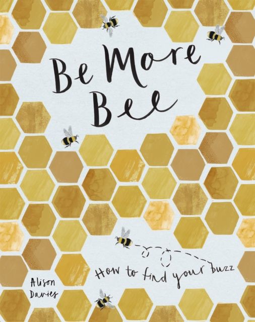 Be More Bee : How to Find Your Buzz