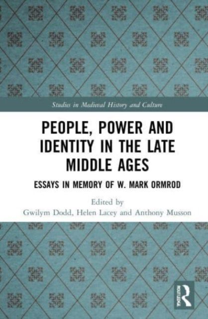 People, Power and Identity in the Late Middle Ages : Essays in Memory of W. Mark Ormrod
