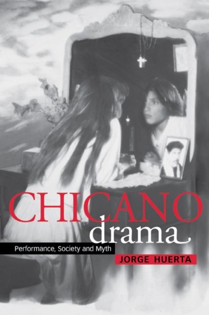 Chicano Drama : Performance, Society and Myth