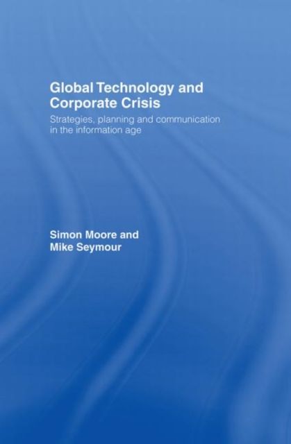 Global Technology and Corporate Crisis : Strategies, Planning and Communication in the Information Age