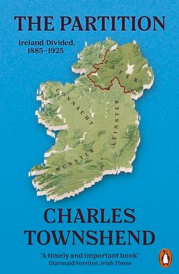 The Partition : Ireland Divided, 1885-1925
