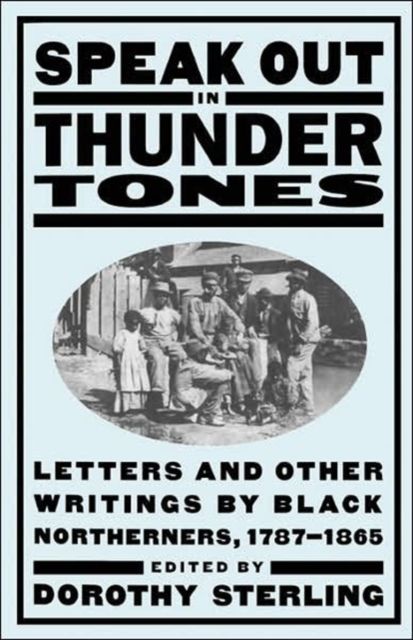 Forsidebilde av Speak Out In Thunder Tones : Letters And Other Writings By Black Northerners, 1787-1865