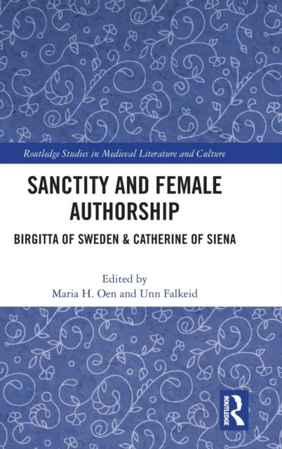 Sanctity and Female Authorship : Birgitta of Sweden & Catherine of Siena