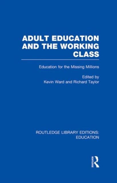 Adult Education & The Working Class : Education for the Missing Millions