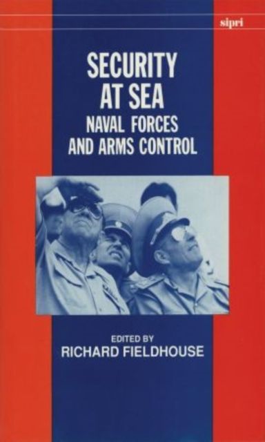 Security at Sea : Naval Forces and Arms Control