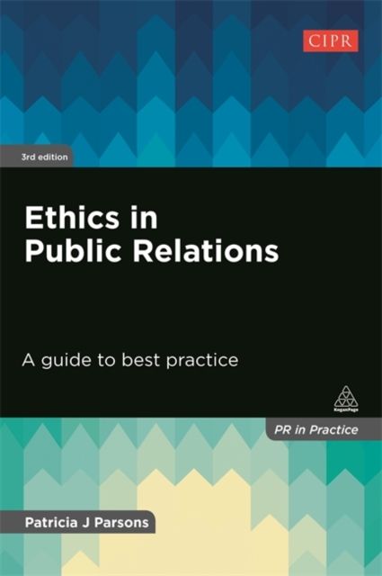 Ethics in Public Relations : A Guide to Best Practice
