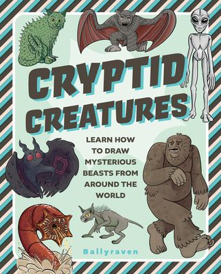 Cryptid Creatures : Learn to Draw Mysterious Beasts from Around the World
