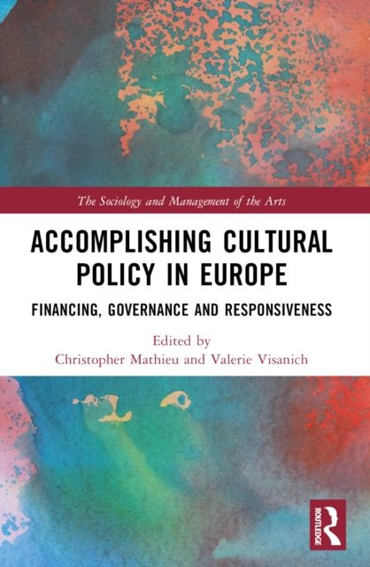 Accomplishing Cultural Policy in Europe : Financing, Governance and Responsiveness