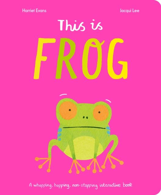 This Is Frog : A whopping, hopping, non-stopping interactive book
