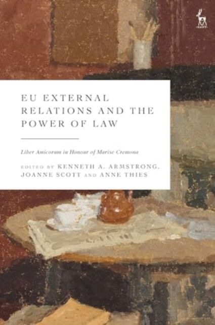 EU External Relations and the Power of Law : Liber Amicorum in Honour of Marise Cremona