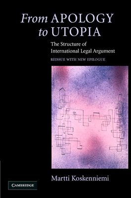 From Apology to Utopia : The Structure of International Legal Argument