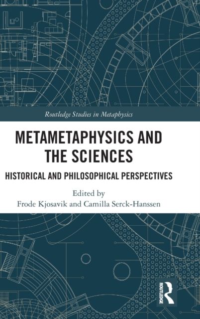 Metametaphysics and the Sciences : Historical and Philosophical Perspectives