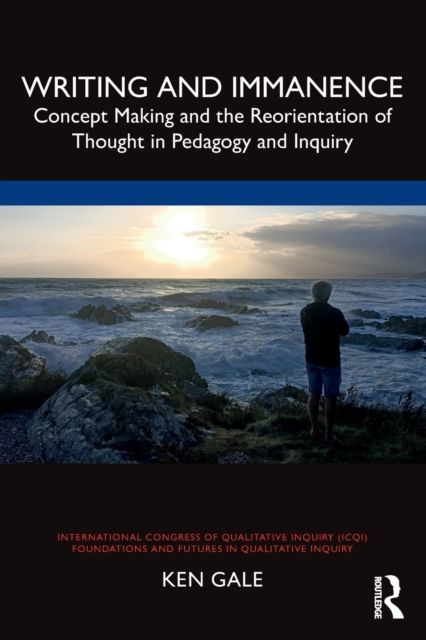 Writing and Immanence : Concept Making and the Reorientation of Thought in Pedagogy and Inquiry