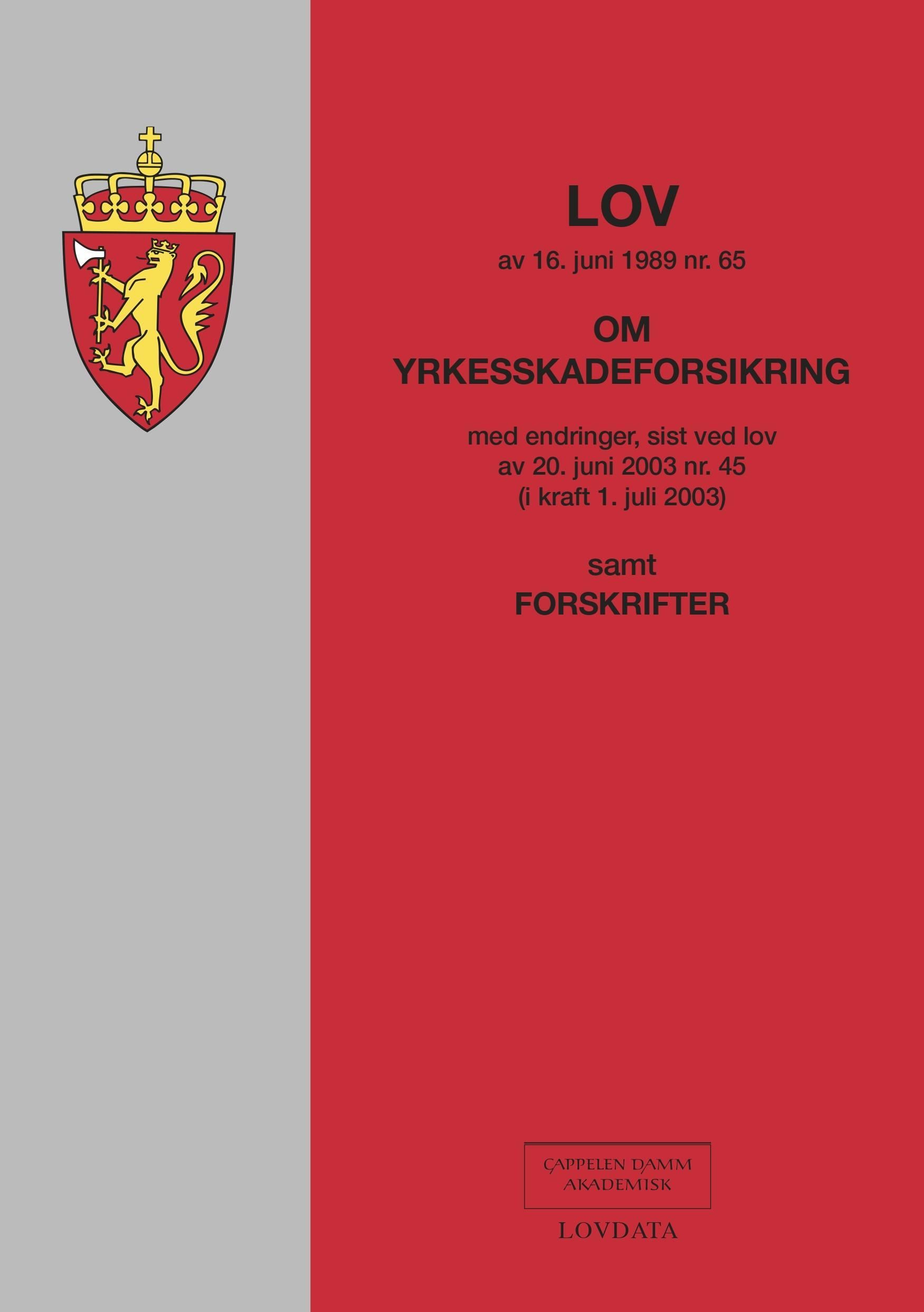Lov om yrkesskadeforsikring av 16. juni 1989 nr. 65 : med endringer, sist ved lov av 20. juni 2003 nr. 45 (i kraft 1. juli 2003) : samt forskrifter