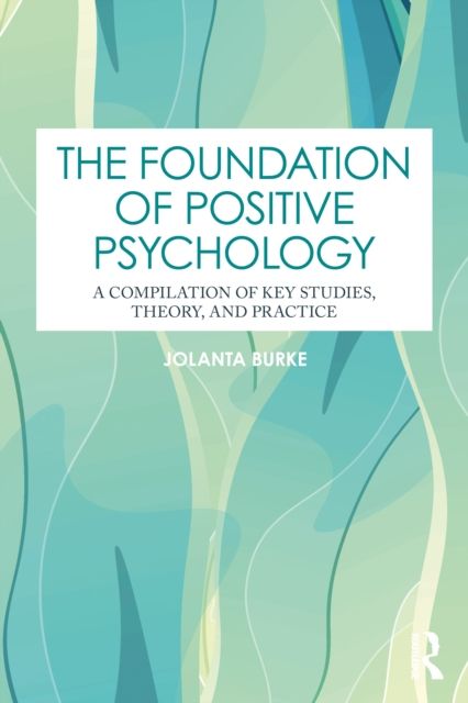 Forsidebilde av The Foundation of Positive Psychology : A Compilation of Key Studies, Theory, and Practice