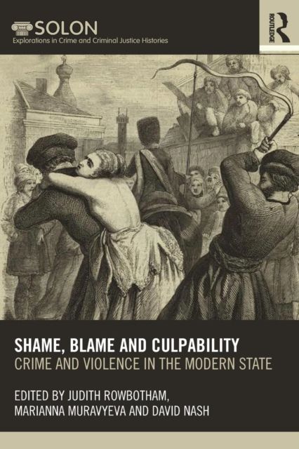 Shame, Blame, and Culpability : Crime and violence in the modern state