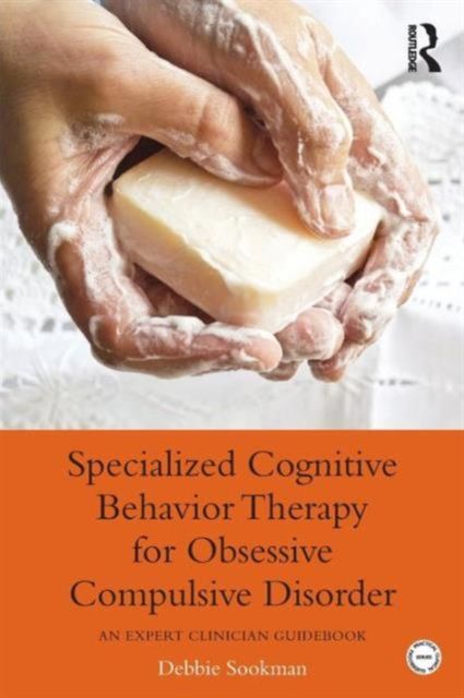 Specialized Cognitive Behavior Therapy for Obsessive Compulsive Disorder : An Expert Clinician Guidebook