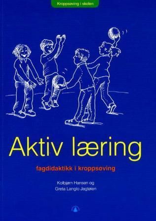 Aktiv læring : fagdidaktikk i kroppsøving