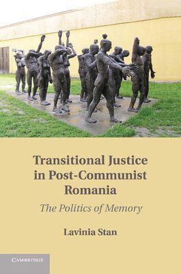 Transitional Justice in Post-Communist Romania : The Politics of Memory
