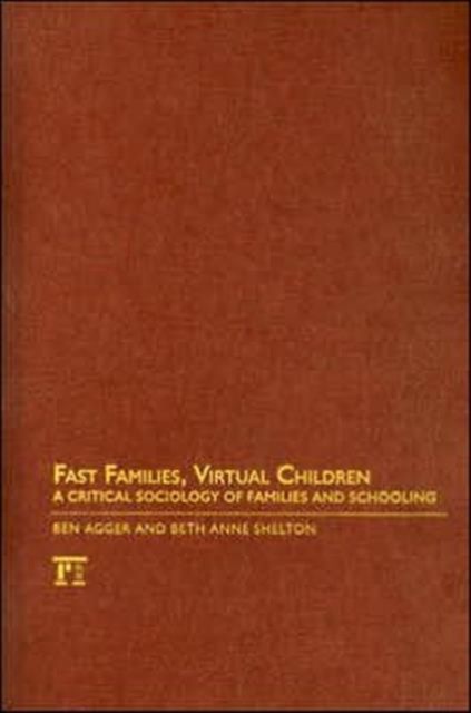 Fast Families, Virtual Children : A Critical Sociology of Families and Schooling