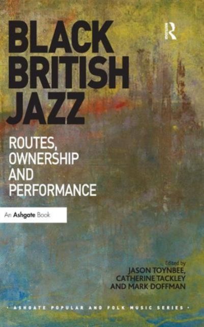 Black British Jazz : Routes, Ownership and Performance