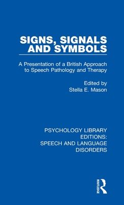 Signs, Signals and Symbols : A Presentation of a British Approach to Speech Pathology and Therapy