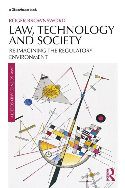 Law, Technology and Society : Reimagining the Regulatory Environment