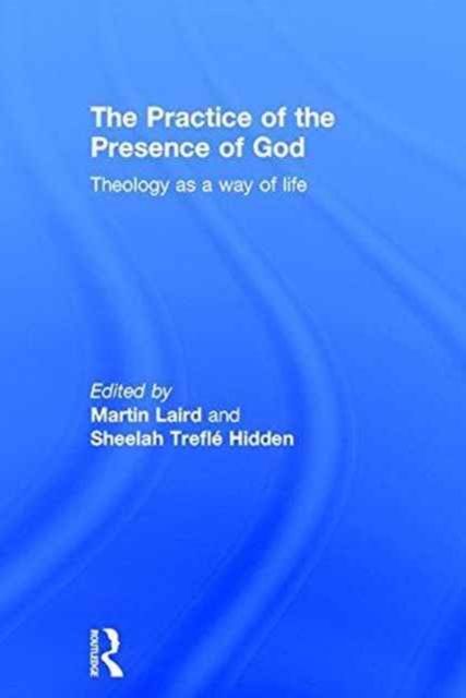 The Practice of the Presence of God : Theology as a Way of Life