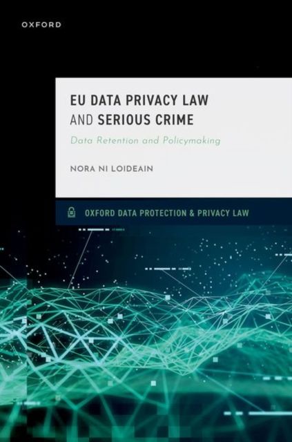 EU Data Privacy Law and Serious Crime : Data Retention and Policymaking