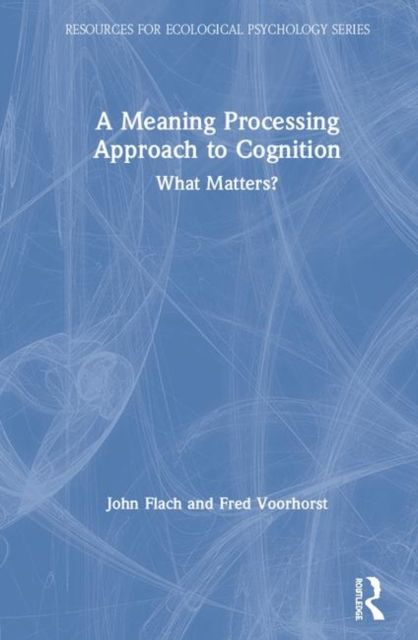 A Meaning Processing Approach to Cognition : What Matters?