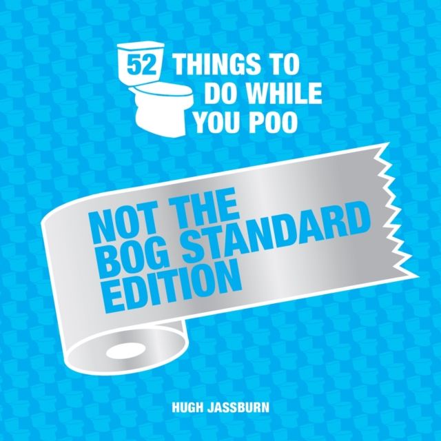 52 Things to Do While You Poo: Not the Bog-Standard Edition : Poop Puzzles, Hilarious Activities and Toot Trivia to Keep You Occupied: A Funny Bathroom Activity Book