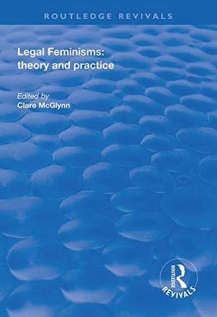 Legal Feminisms : Theory and Practice