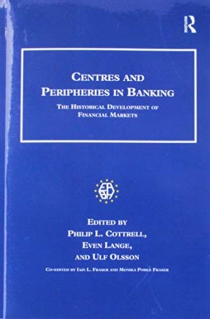 Centres and Peripheries in Banking : The Historical Development of Financial Markets