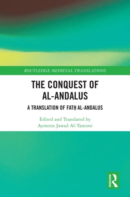 The Conquest of al-Andalus : A Translation of Fath al-Andalus