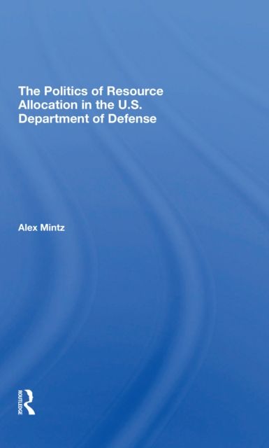 The Politics Of Resource Allocation In The U.s. Department Of Defense : International Crises And Domestic Constraints