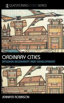 Ordinary Cities : Between Modernity and Development
