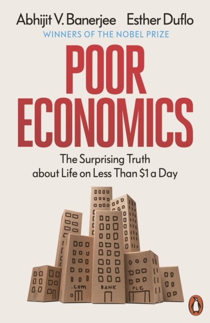 Poor Economics : The Surprising Truth about Life on Less Than $1 a Day