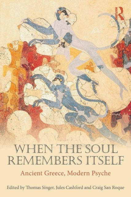 When the Soul Remembers Itself : Ancient Greece, Modern Psyche