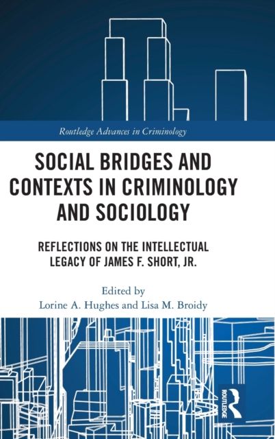 Social Bridges and Contexts in Criminology and Sociology : Reflections on the Intellectual Legacy of James F. Short, Jr.