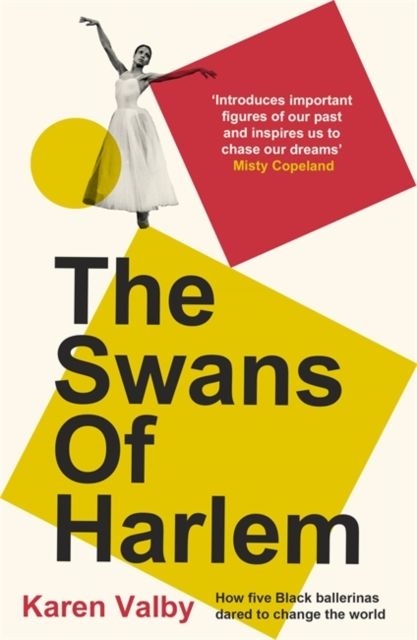 The Swans of Harlem : Fifty years of sisterhood, five black ballerinas, one incredible story