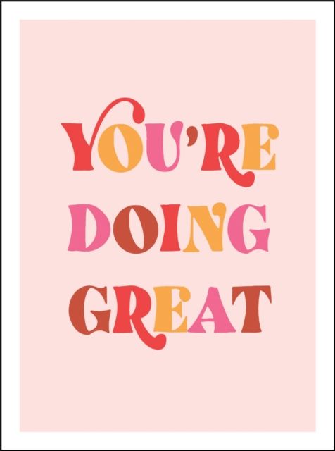 You're Doing Great : Uplifting Quotes to Empower and Inspire