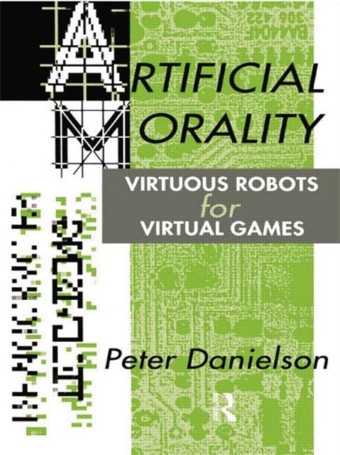 Artificial Morality : Virtuous Robots for Virtual Games
