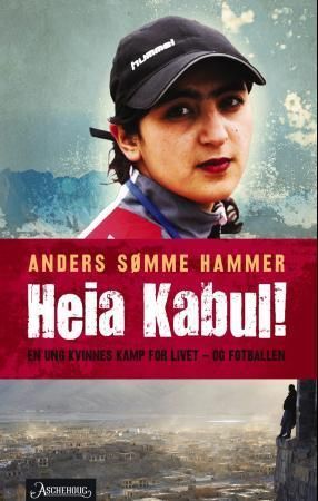 Heia Kabul! : en kvinnes kamp for livet -og fotballen